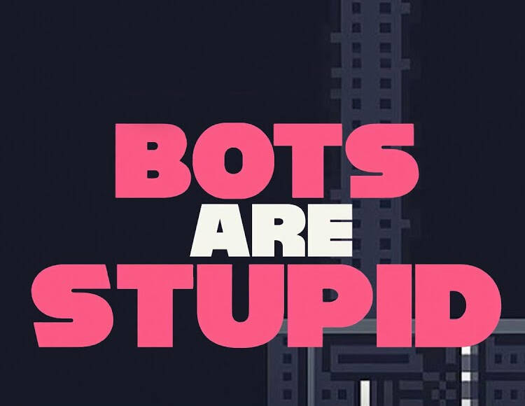 

Bots Are Stupid (PC)
