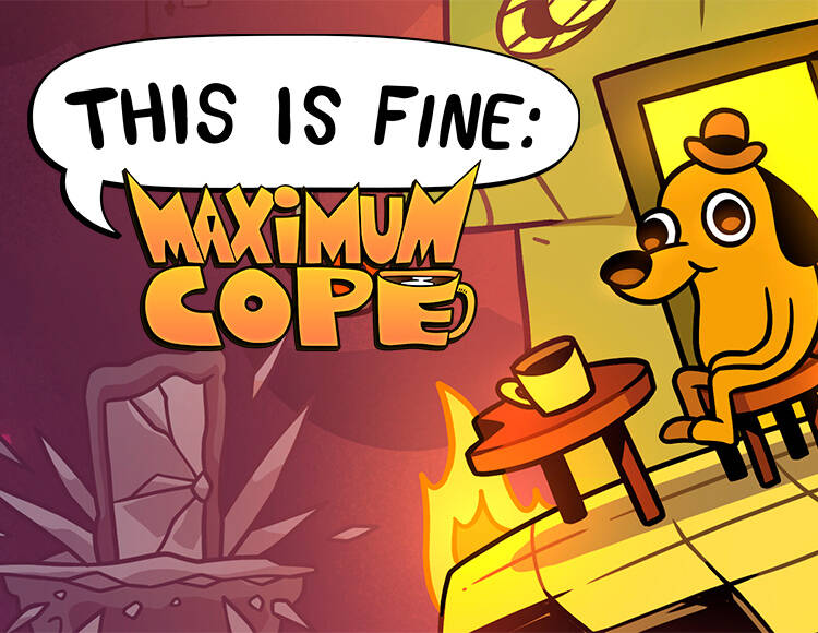 

This Is Fine: Maximum Cope (PC)